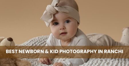 Best Newborn & Kid Photography in Ranchi